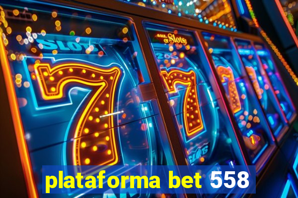 plataforma bet 558